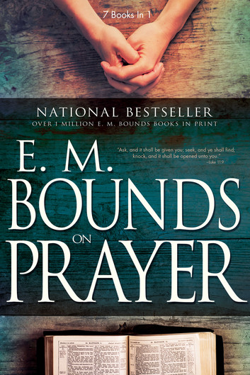 E. M. Bounds on Prayer: 7 Books in 1